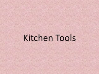 Kitchen Tools
 