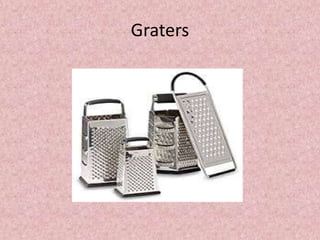 Graters
 