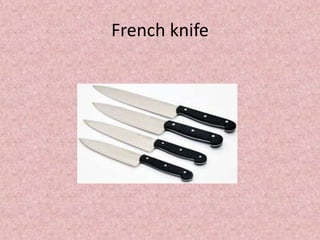 French knife
 