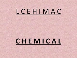 L C E H I M A C
C H E M I C A L
 