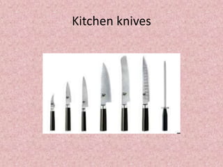 Kitchen knives
 