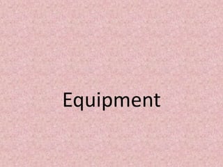 Equipment
 