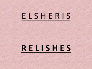 E L S H E R I S
R E L I S H E S
 