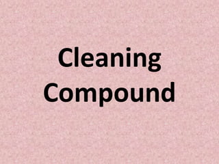 Cleaning
Compound
 