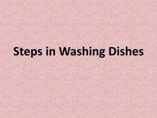 Steps in Washing Dishes
 