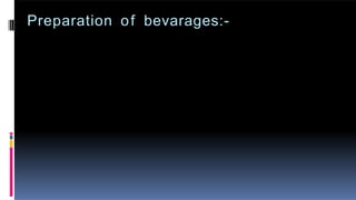 Preparation of bevarages:-
 