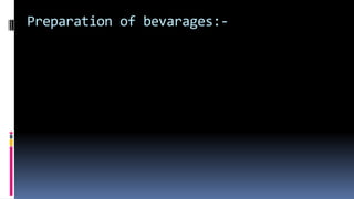 Preparation of bevarages:-
 