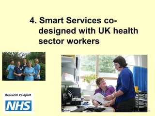 4. Smart Services co-
designed with UK health
sector workers
1818
Research Passport
 