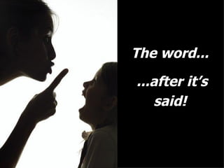 The word...  ...after it’s said!  