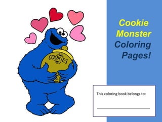 Cookie
          Monster
          Coloring
           Pages!



This coloring book belongs to:
 