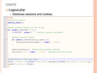 CONTD


Logout.php


Destroies sessions and cookies

 