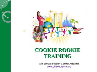   COOKIE ROOKIE  TRAINING Girl Scouts of North-Central Alabama www.girlscoutsnca.org 