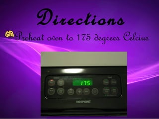 Directions
Preheat oven to 175 degrees Celcius
 