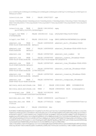 e11=15967&e9=15965&e3=15958&e10=15965&e8=15965&e6=15967&e7=15959&e14=15967&e5=15
966&e12=15967
interclick.com TRUE / FALSE 1694373227 sgm
35334=735099&18528=735099&12533=735099&30301=735099&25441=735105&17545=735108&33
460=735108&30651=735116&35426=735113&35407=735114&35408=735114&35409=735114&3470
6=735114
interclick.com TRUE / FALSE 1381395543 sgmy
pu=674825,5121597,9296620&pr=
triggit.com TRUE / FALSE 1441861143 trgu e9efafd4-05ba-4cf4-920d-
57205b48a68e
triggit.com TRUE / FALSE 1381813143 trgp GNPS1JAFMJSdz5AFOAFAA0iUnc-QBVAA
adextent.com TRUE / FALSE 1408584928 adextent_multi_08cabbae-90d4-
4966-9cc6-45d015e5b30b default
adextent.com TRUE / FALSE 1408584928 adextent_08cabbae-90d4-4966-9cc6-
45d015e5b30b default
adextent.com TRUE / FALSE 1409947465 adextent_test_number 62
adextent.com TRUE / FALSE 1409947465 adextent_viewvar_08cabbae-90d4-
4966-9cc6-45d015e5b30b 33283d59-2922-4156-bade-987285b05476
adextent.com TRUE / FALSE 1409947465 adextent_view_08cabbae-90d4-4966-
9cc6-45d015e5b30b default
adextent.com TRUE / FALSE 1409947465 adextent_viewtime_08cabbae-90d4-
4966-9cc6-45d015e5b30b 1378479922265
adextent.com TRUE / FALSE 1409947465 adextent_viewsize_08cabbae-90d4-
4966-9cc6-45d015e5b30b 160x600
adextent.com TRUE / FALSE 1409947465 adextent_viewparams_08cabbae-
90d4-4966-9cc6-45d015e5b30b
delivery.swid.switchads.com TRUE / FALSE 1380151664 MMTH %3CUSERID%3E
delivery.swid.switchads.com TRUE / FALSE 1380665020 ADJG st2wswsg0f2lj
provenpixel.com TRUE / FALSE 1410382262 OAID
1c4670545ed87166f566972e2fb38dcd
msnvideo.msn.com TRUE / FALSE 1408840636 userChannel 0
msnvideo.msn.com TRUE / FALSE 1377565222 vidgeo us%7C40000000%7Cen-us
%7CTrue
bluekai.com TRUE / FALSE 1394399342 bkc
KJh5NPk/PsWDOdOpfpDpH06o5U/nYgPHx7nJ6j90JiaZ7shvUa/nuHaXYQG0DNGKto9tvBvviiOxt09i
VGHbYULoYmACgxzPevJJD9SNow+oNIfddlE8zz8lI18lF0DgEtEgW6wu8kyOEDu0EwzXHgrqvjbJFAII
Hf8eFAVIuq8OfijlASFJkKH0LodL/IXQq05f0YUA/gvqUWem/IKxLXko8aH0caAMpf7x4Xid0qwASU/n
mqQKdjmzuXTCq0EcAZw/cbJo4Hp6F0q6HE4ZiF0uCqMhpdcAtMOj2nJ/A54UHnhksRaWSUwLuCYoKvFn
i8YvHTg0heB6Avp3V5T4v2vdV8KtSP59allKM8pGcg/SqfACtM0F5RRX7PfGHpZxGRcn0V3X8qaizfNs
esZNKRYLXiNlaT3A7puA6rj+jAtfPqfkpxDibNTjWg98C4p8Bcg/MbTCP8/g0cf0GEn6ah2b0GFKD0dQ
ve4sOdwH3kdnPXNBTCMPysVobvBaZJ215oOeCKMF8ec0lQC6iS9NX3PBb/
+AKl23dtdGBsu7pR1F5UOgmfgo/wotYf3ndmSDQWrwGpwJXVEN+KhNieiEeU9YKHV8qA9cN8Yg0PUArp
UGbIxgiKCmX+3kbYu0Ab0HjXwH1IxxKRGXuuTRNL9dC+e40wlACIxc8e80nl7ZWl3DwWJtobmeu29U0O
 