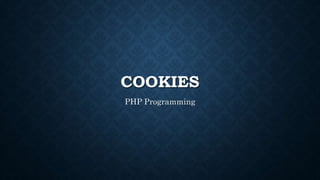 COOKIES
PHP Programming
 
