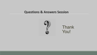 Thank
You!
Questions & Answers Session
 