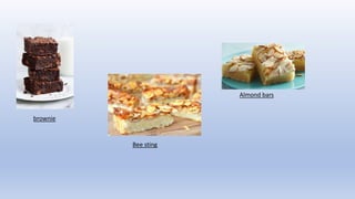 brownie
Bee sting
Almond bars
 