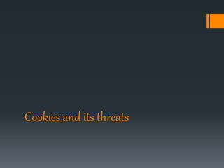 Cookies and its threats
 