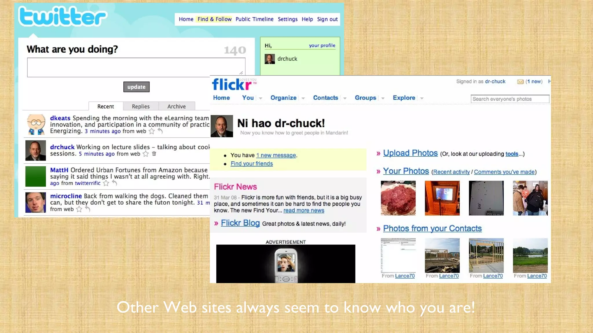 Other Web sites always seem to know who you are!
 