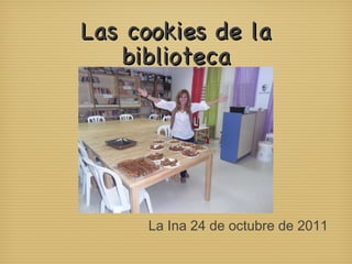 Las cookies de la biblioteca La Ina 24 de octubre de 2011 