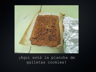 ¡Aquí está la plancha de galletas cookies! 