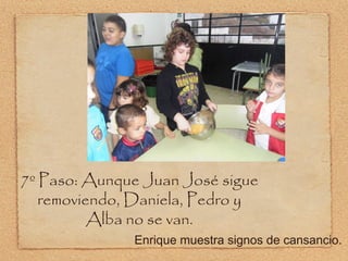 7º Paso: Aunque Juan José sigue removiendo, Daniela, Pedro y Alba no se van. Enrique muestra signos de cansancio. 