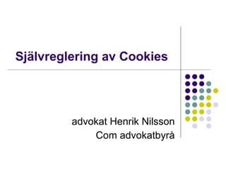 Självreglering av Cookies advokat Henrik Nilsson Com advokatbyrå 
