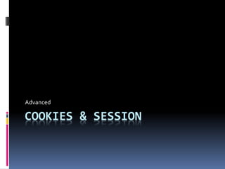 COOKIES & SESSION
Advanced
 