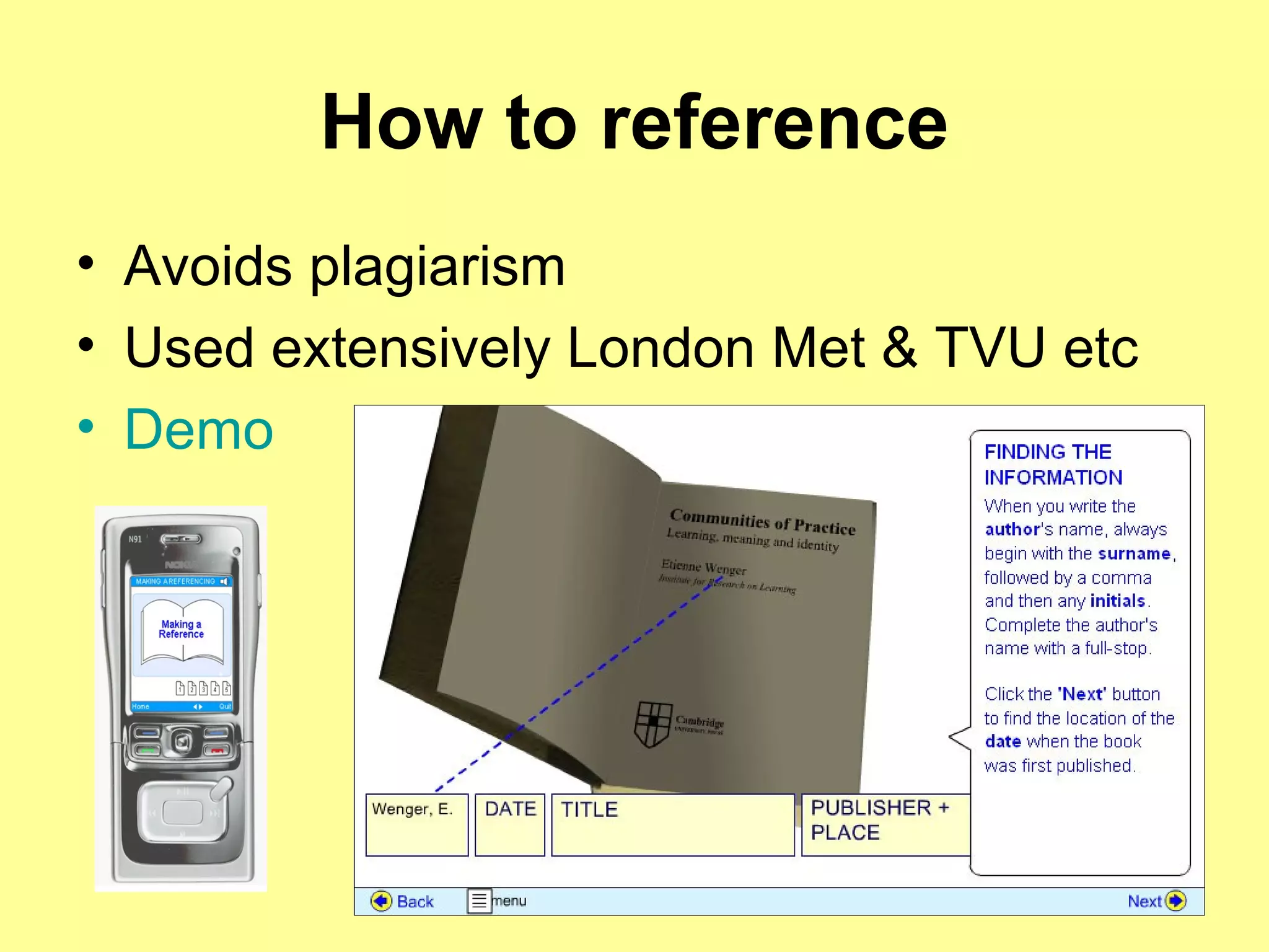 How to reference Avoids plagiarism Used extensively London Met & TVU etc Demo 