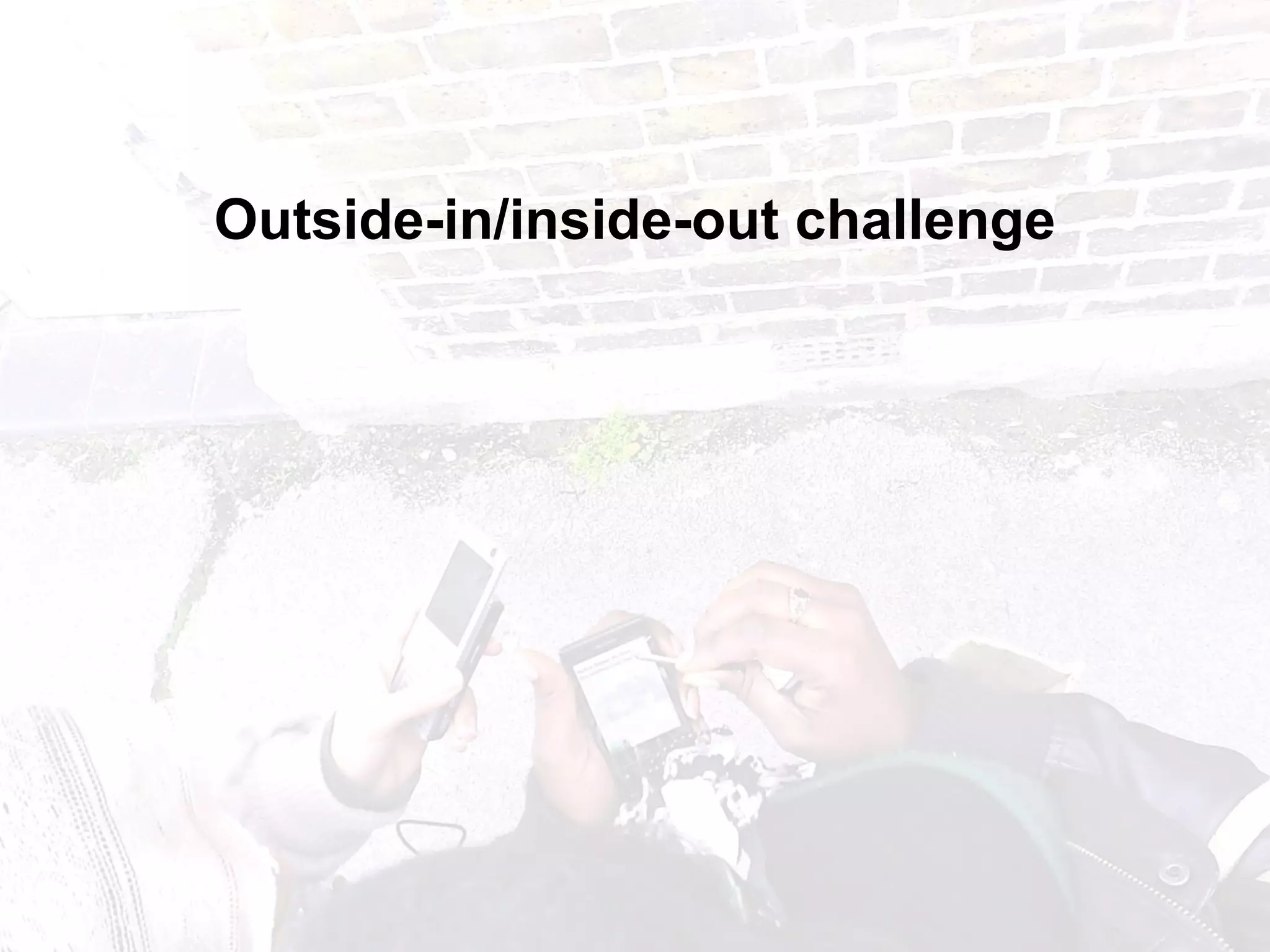 Outside-in/inside-out challenge 