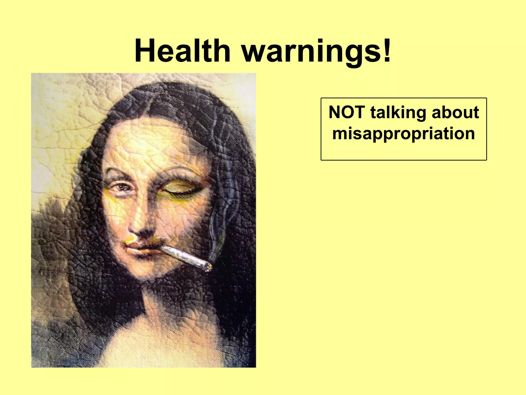 Health warnings! NOT talking about misappropriation 