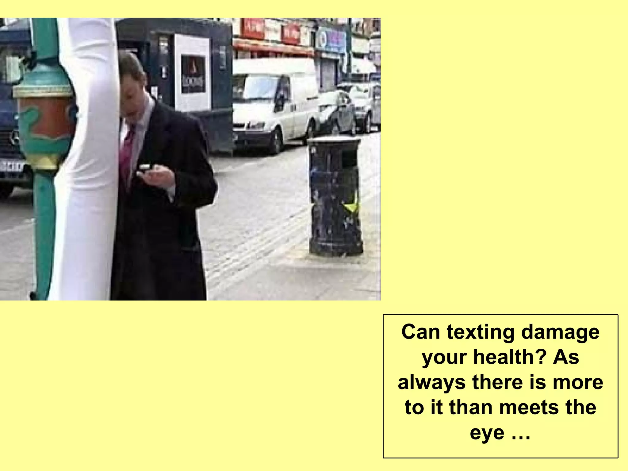 Can texting damage your health? As always there is more to it than meets the eye … 