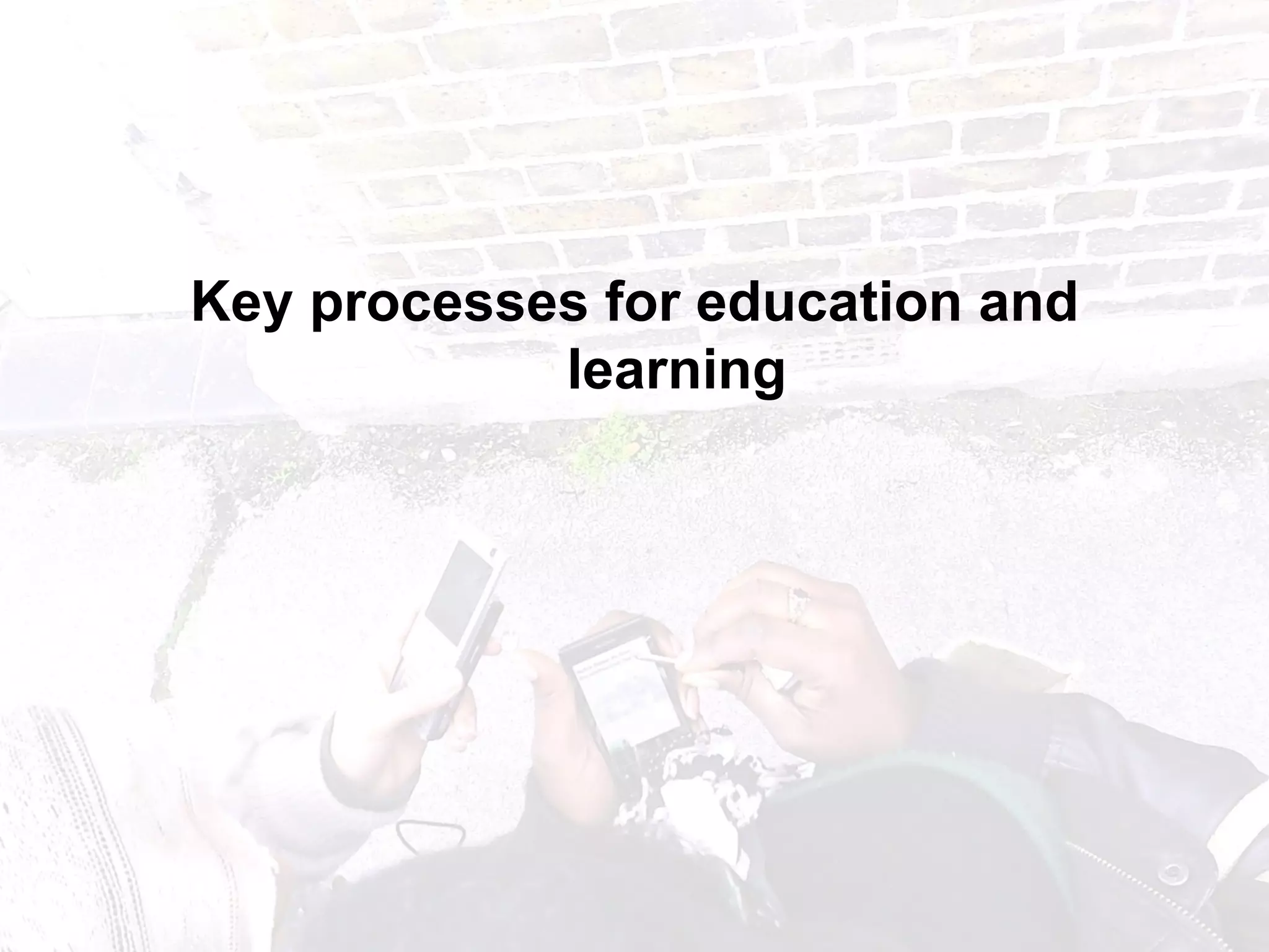 Key processes for education and learning 