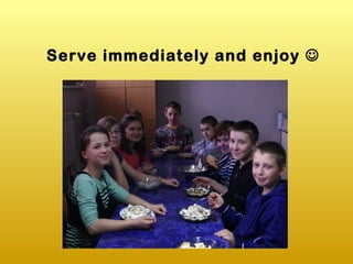 Serve immediately and enjoy 
 