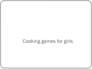 Cooking games for girls
 