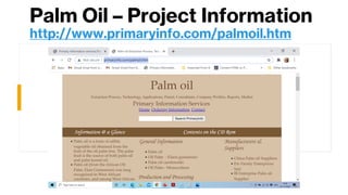 Palm Oil – Project Information
http://www.primaryinfo.com/palmoil.htm
 