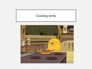 Cooking verbs
 