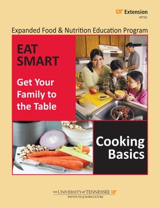 Cooking
Basics
EAT
SMART
Get Your
Family to
the Table
SP732
 