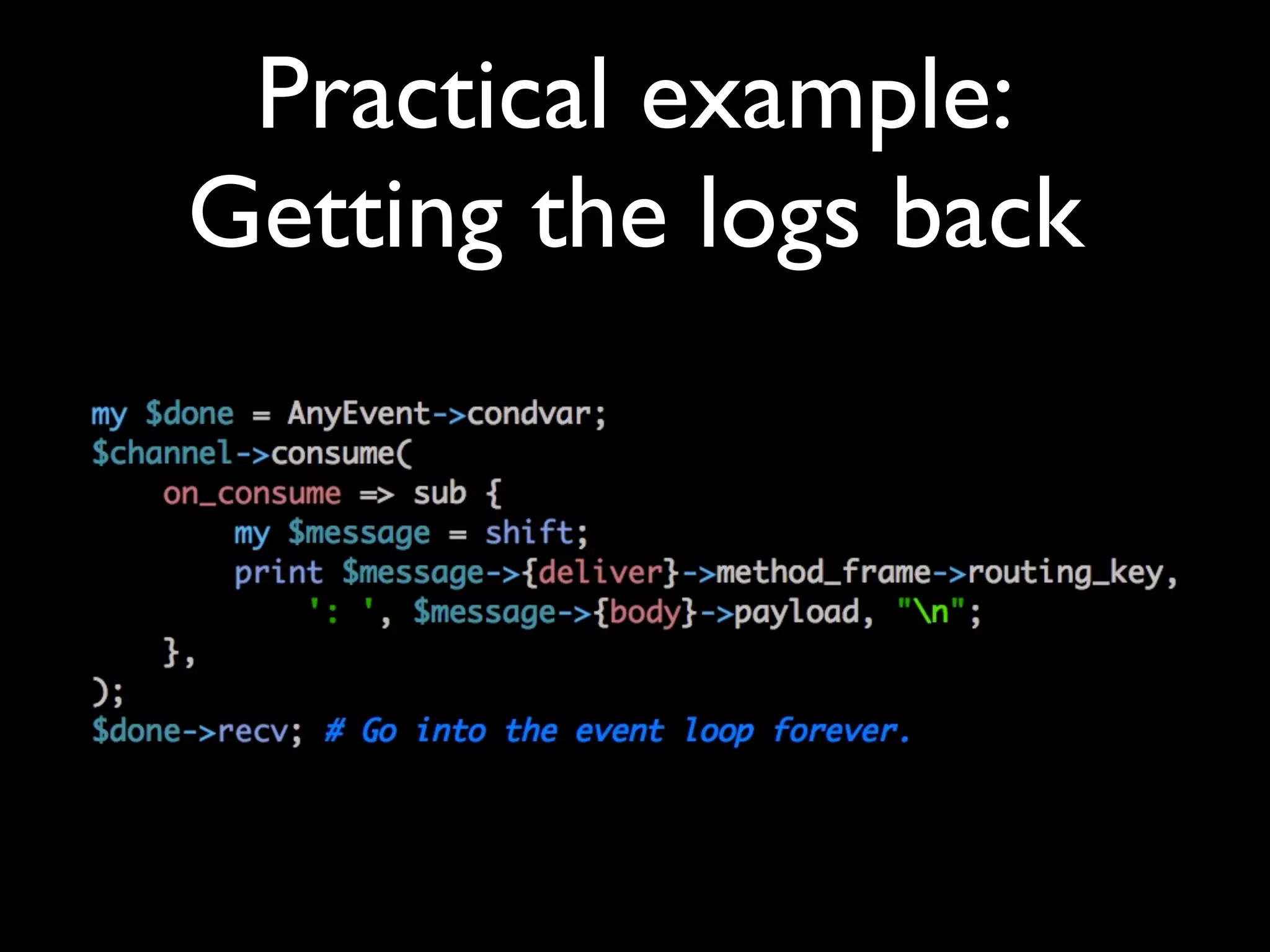 Practical example:
Getting the logs back
 