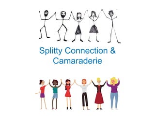 Splitty Connection &
Camaraderie
 