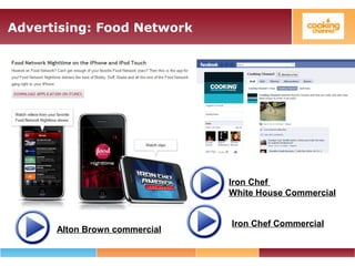 Advertising: Food Network
Alton Brown commercial
Iron Chef Commercial
Iron Chef
White House Commercial
 