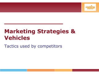 _______________
Marketing Strategies &
Vehicles
Tactics used by competitors
 
