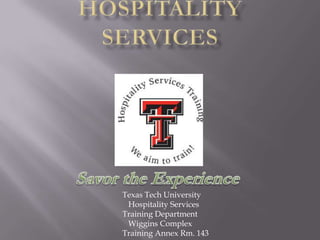 Texas Tech University
Hospitality Services
Training Department
Wiggins Complex
Training Annex Rm. 143
 