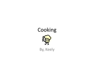 Cooking


By, Keely
 