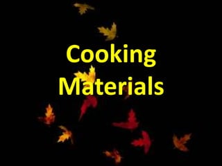 Cooking
Materials
 