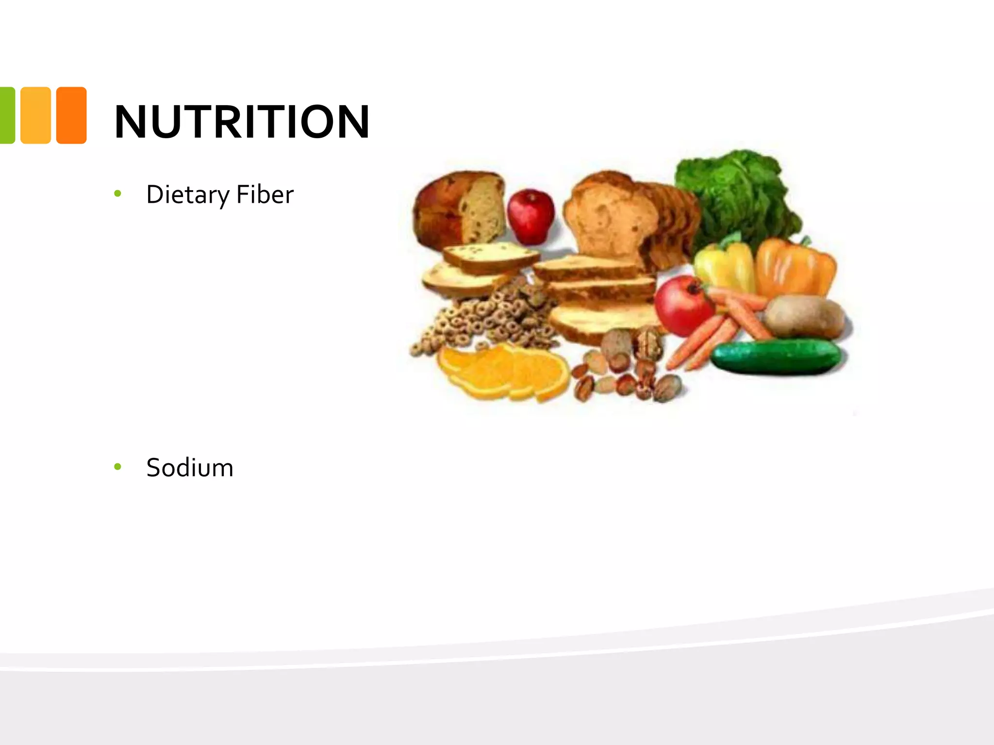 NUTRITION
• Dietary Fiber
• Sodium
 