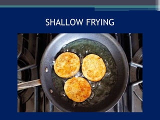 SHALLOW FRYING
 