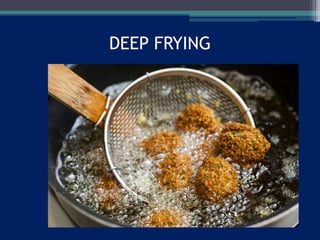 DEEP FRYING
 