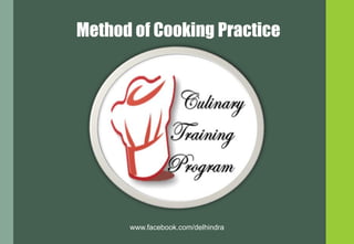 Method of Cooking Practice
www.facebook.com/delhindra
 