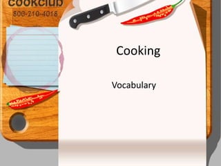 Cooking
Vocabulary
 